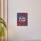 He Has A Plan Metal Art Poster