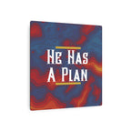 He Has A Plan Metal Art Poster